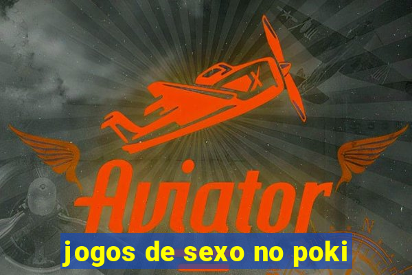 jogos de sexo no poki